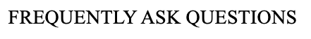 FREQUENTYLY ASK QUESTIONS 